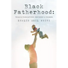 Black Fatherhood: Trials & Tribulations, Testimony & Triumph - Paperback