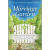 The Marriage Garden: Cultivating Your Relationship So It Grows and Flourishes - Paperback