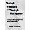 Strategic Leadership and Strategic Management: Leading and Managing Change on the Edge of Chaos - Paperback