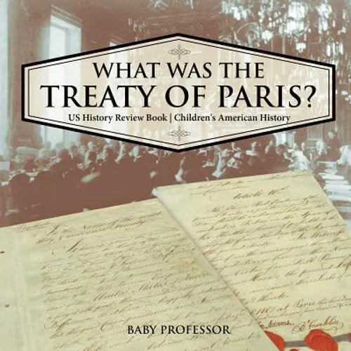 What was the Treaty of Paris? US History Review Book Children's American History - Paperback
