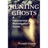 Hunting Ghosts: A Paranormal Investigator's Guide - Paperback