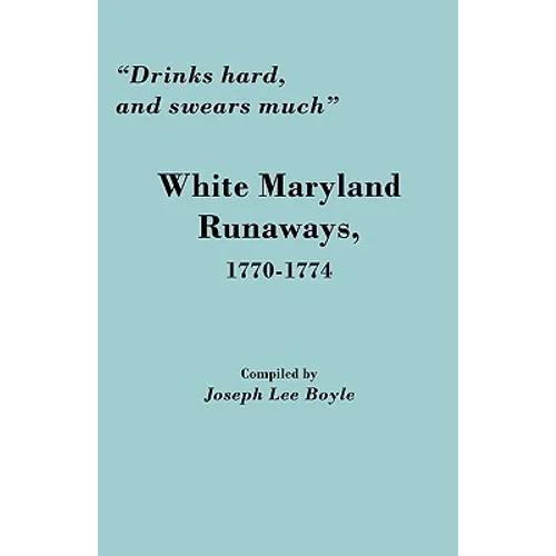 Drinks Hard, and Swears Much: White Maryland Runaways, 1770-1774 - Paperback