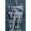 Return of the Strong Gods: Nationalism, Populism, and the Future of the West - Paperback