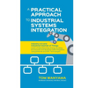 A Practical Approach to Industrial Systems Integration: Industry 4.0 and Industrial Internet of Things: Cases of Manufacturing, Energy, Building, Envi - Paperback