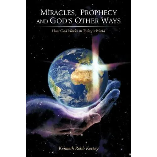 Miracles, Prophecy and God's Other Ways: How God Works in Today's World - Paperback