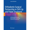 Orthodontic-Surgical Partnership in Cleft Lip and Palate Treatment: Achieving Good Occlusion, Facial Aesthetics, Speech and Psychosocial Development - Paperback