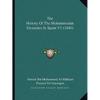 The History Of The Mohammedan Dynasties In Spain V1 (1840) - Paperback