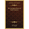 The Aboriginal Races Of North America - Hardcover