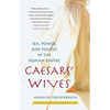 Caesars' Wives: Sex, Power, and Politics in the Roman Empire - Paperback