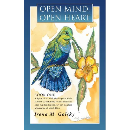 Open Mind, Open Heart: A Spiritual Manual; Metaphysical Vade Mecum. a Testimony to How Solely an Open Mind and Open Heart Can Manifest Undrea - Paperback