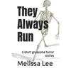 They Always Run: 6 short gruesome horror stories - Paperback