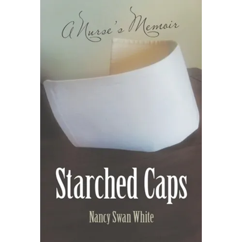 Starched Caps: A Nurse's Memoir - Paperback