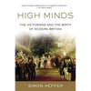 High Minds: The Victorians and the Birth of Modern Britain - Hardcover