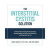 The Interstitial Cystitis Solution: A Holistic Plan for Healing Painful Symptoms, Resolving Bladder and Pelvic Floor Dysfunction, and Taking Back Your - Paperback