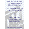 The Influence of Pythagoras on Freemasonry, The Golden Verses of Pythagoras and The Life and Philosophy of Pythagoras - Paperback
