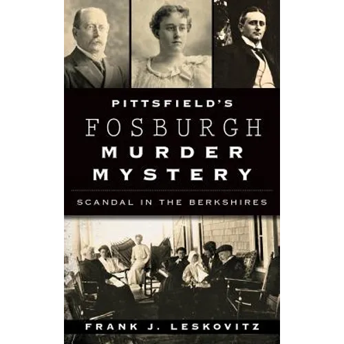 Pittsfield's Fosburgh Murder Mystery: Scandal in the Berkshires - Hardcover