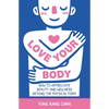 Love Your Body: How to Appreciate Beauty and Wellness Beyond the Physical Form - Paperback