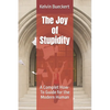 The Joy of Stupidity: A Complet How-To Guide for the Modern Human - Paperback