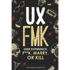 UX: FMK: User Experience: F**k, Marry, or Kill - Paperback