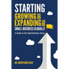 Starting, Growing, and Expanding Your Small Business Globally: A Guide for the Small Business Owner - Paperback