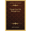 Change Your Life Through Love - Paperback