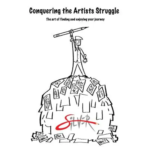 Conquering the artists struggle: The art of finding and enjoying the journey - Paperback