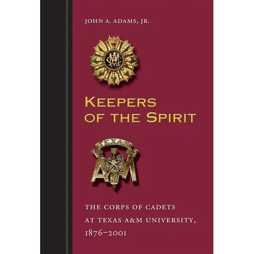 Keepers of the Spirit: The Corps of Cadets at Texas A&m University, 1876-2001 - Paperback