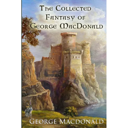 The Collected Fantasy of George MacDonald - Paperback