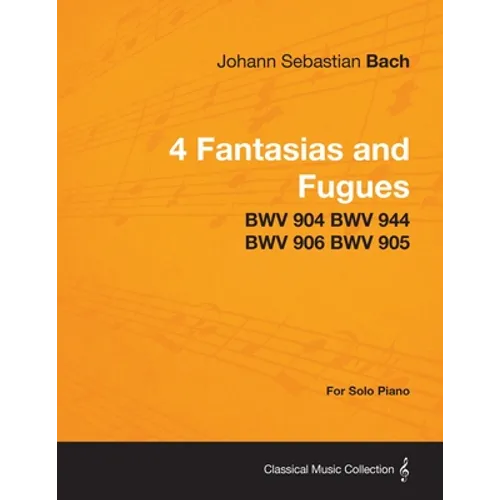 4 Fantasias and Fugues By Bach - BWV 904 BWV 944 BWV 906 BWV 905 - For Solo Piano - Paperback