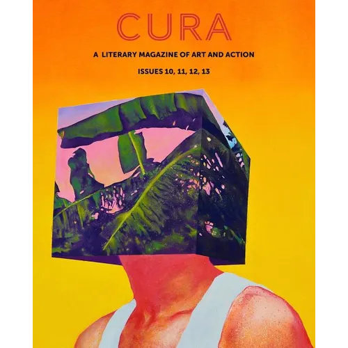 Cura: A Literary Magazine of Art & Action, Issues 10, 11, 12, 13 - Paperback