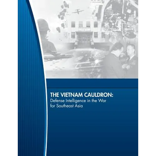 The Vietnam Cauldron: Defense Intelligence in the War for Southeast Asia - Paperback