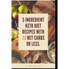 Keto in Five: Easy Five Ingredient Keto Diet Recipes With 5 Ingredients or Less & 5 Net Carbs or Less - Paperback