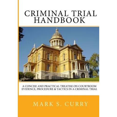 The Criminal Trial Handbook: The Concise Guide to Courtroom Evidence, Procedure, and Trial Tactics - Paperback