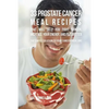 33 Prostate Cancer Meal Recipes That Will Help You Fight Cancer, Increase Your: The Simple Solution to Your Cancer Problems - Paperback