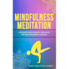 Mindfulness Meditation: Techniques for Self-Healing, Stress Relief, Deep Sleep and Spiritual Cleansing - Paperback