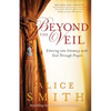 Beyond the Veil: Entering Into Intimacy with God Through Prayer - Paperback