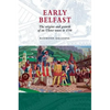 Early Belfast: The Origins and Growth of an Ulster Town to 1750 - Paperback