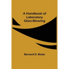 A Handbook of Laboratory Glass-Blowing - Paperback