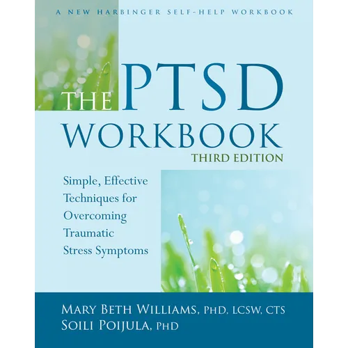 The PTSD Workbook: Simple, Effective Techniques for Overcoming Traumatic Stress Symptoms - Paperback
