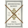 Redeeming Money: How God Reveals and Reorients Our Hearts - Paperback