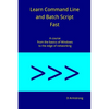 Learn Command Line and Batch Script Fast: A course from the basics of Windows to the edge of networking - Paperback