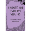 I Promised You I Wouldn't Write This - Paperback