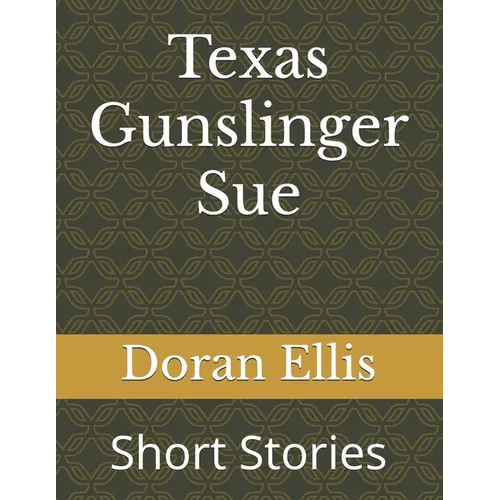 Texas Gunslinger Sue: Short Stories - Paperback