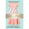 Her Calling: A Woman's Guide to Fulfilling Her God-Given Destiny - Hardcover