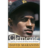 Clemente: La Pasión Y El Carisma del Último Héroe del Béisbol (the Passion and Grace of Baseball's Last Hero) - Paperback