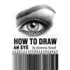 How to Draw an Eye: Step-by-Step Drawing Tutorial, Shading Techniques - Paperback