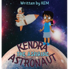 Kendra the Aspiring Astronaut: Follow Your Dream - Hardcover