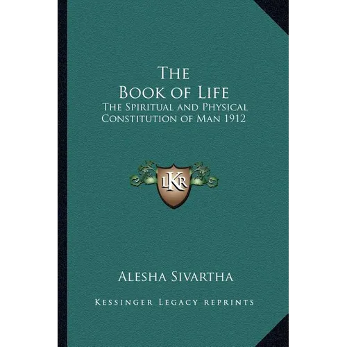 The Book of Life: The Spiritual and Physical Constitution of Man 1912 - Paperback