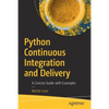 Python Continuous Integration and Delivery: A Concise Guide with Examples - Paperback
