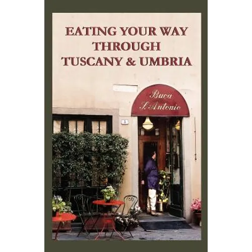 Eating Your Way Through Tuscany & Umbria: A Field Guide - Paperback